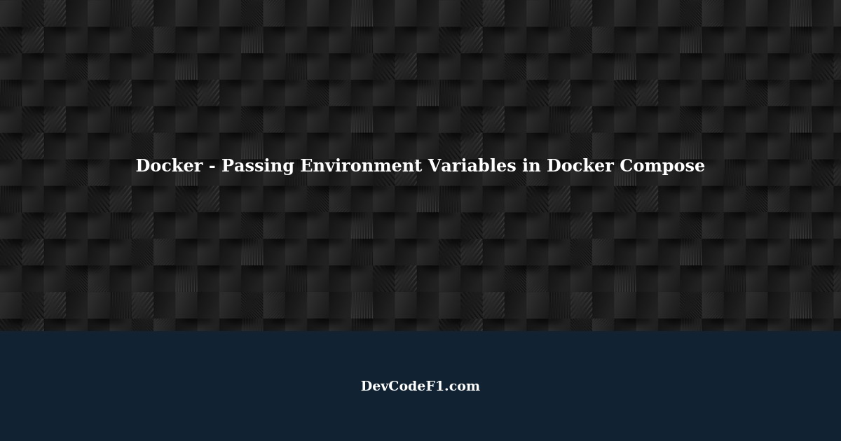 Docker How to Pass Environment Variables from Docker Compose at Build