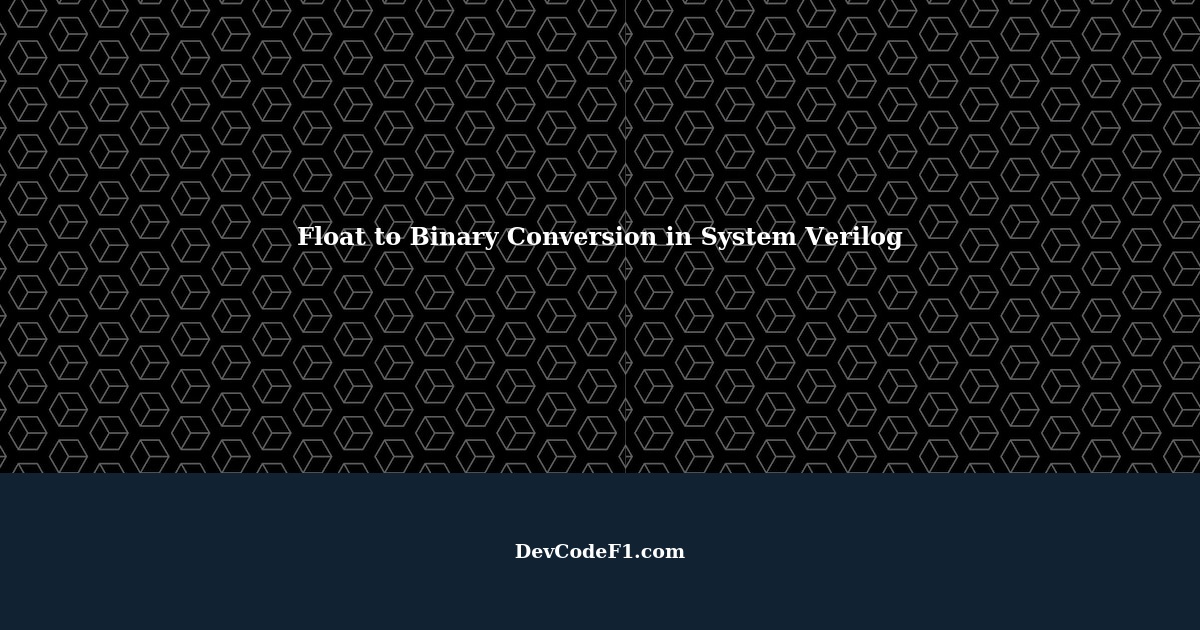Floating Point to Binary Conversion in System Verilog