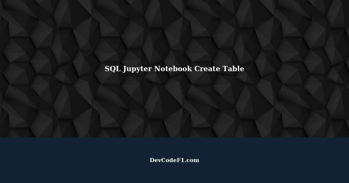 SQL in Jupyter Notebook Creating Tables