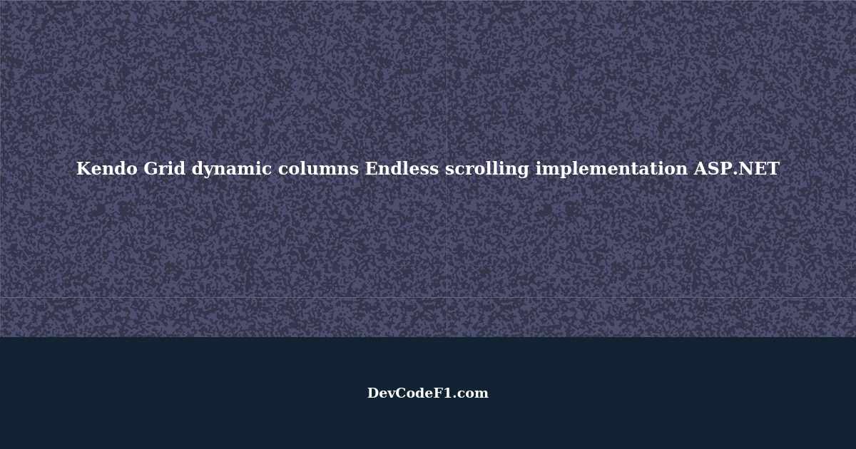 Implementing Kendo Grid dynamic columns and endless scrolling in