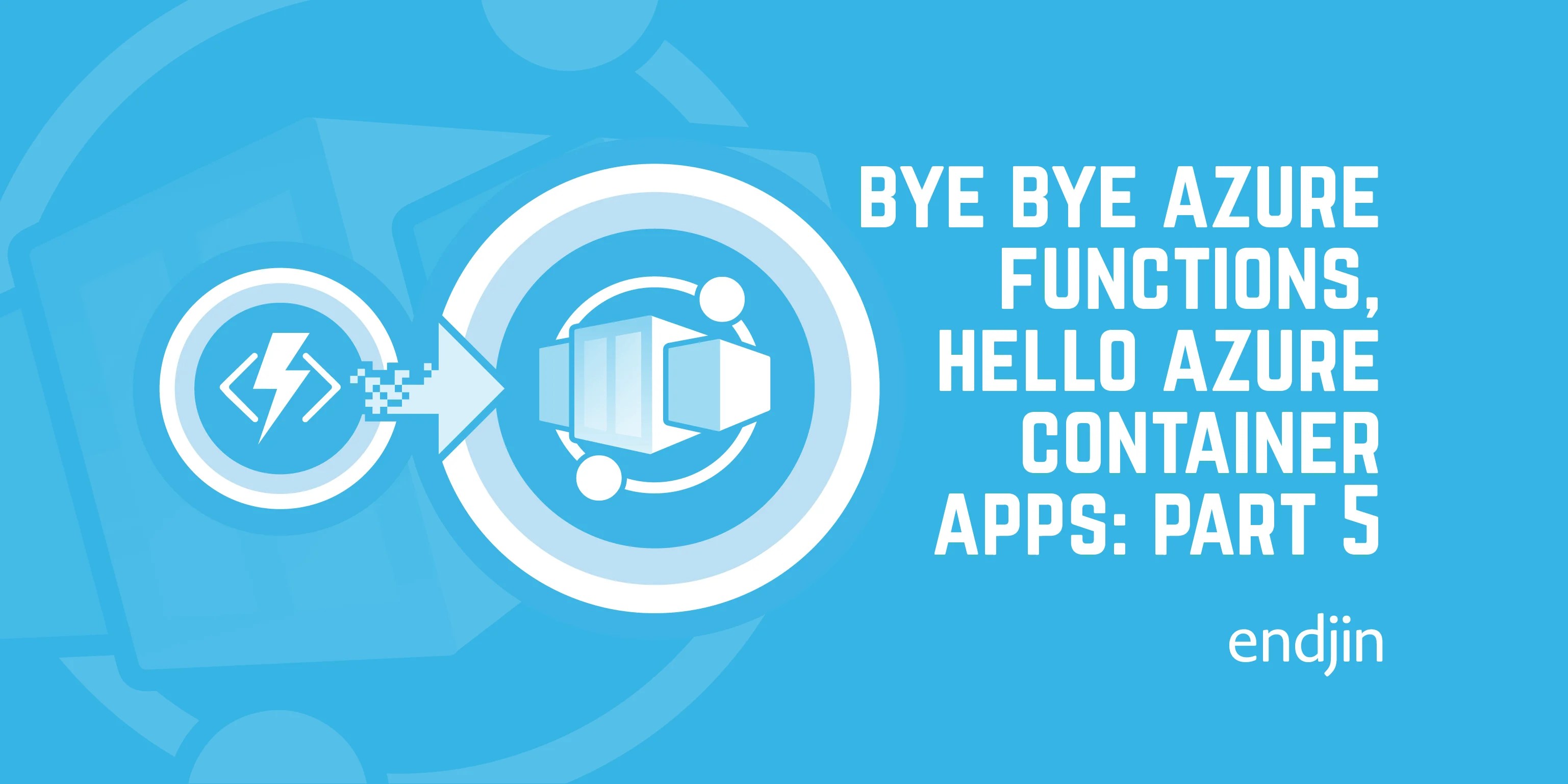 Bye bye Azure Functions, Hello Azure Container Apps Migration of the