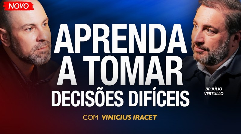 O SEGREDO PARA TOMAR A DECISÃO CERTA (com Segurança e sem Medo) | Bp. Julio Vertullo @PodcastaVoz77