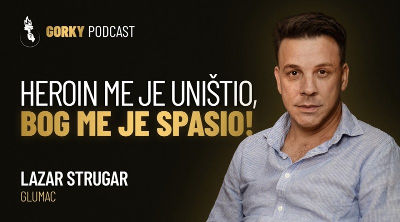 Heroin me je uništio, Bog me je spasio! | Gorky Podcast #24 – Lazar Strugar