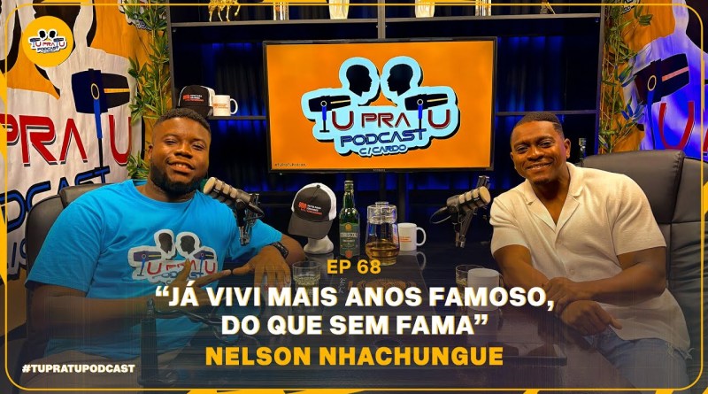 NELSON NHACHUNGUE | TU PRA TU PODCAST | EP68
