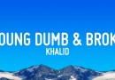 Khalid – Young Dumb & Broke (Lyrics)