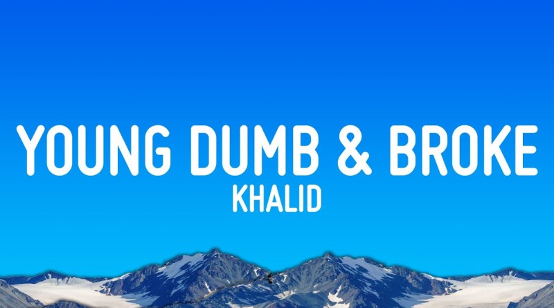 Khalid – Young Dumb & Broke (Lyrics)