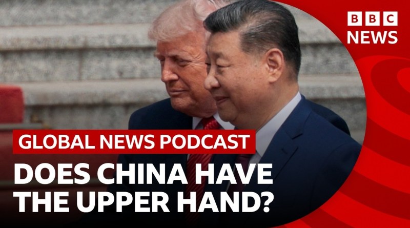Does China have the upper hand over Trump?  | Global News Podcast