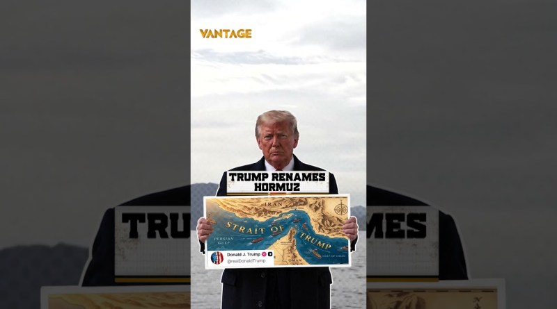 Trump Renames Hormuz; Iran Says ‘Terrible’ Mistake | Vantage on Firstpost | N18G