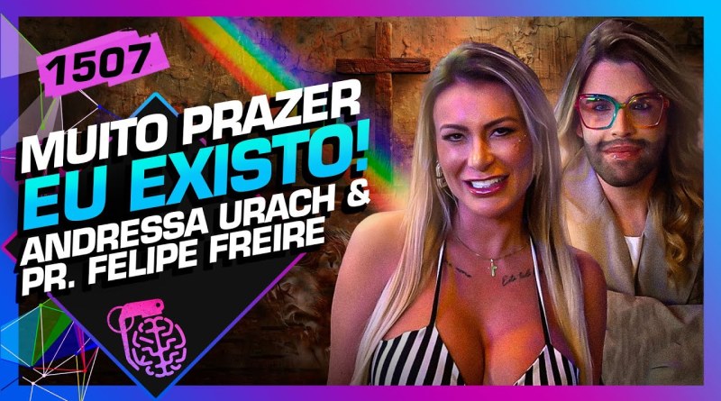 ANDRESSA URACH E PASTOR FELIPE FREIRE – Inteligência Ltda. Podcast #1507