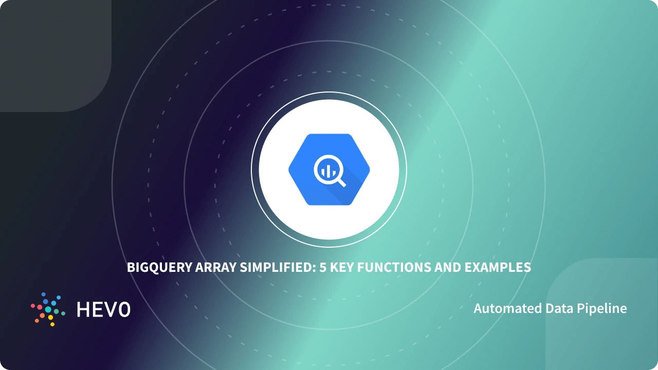 BigQuery Array Simplified 5 Key Functions and Examples Learn Hevo