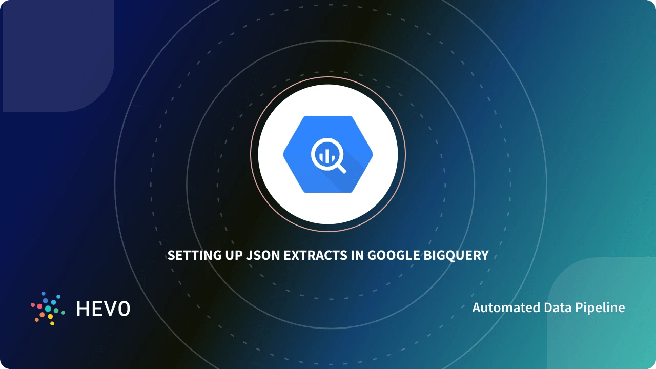 Setting up BigQuery JSON Extract Made Easy 101
