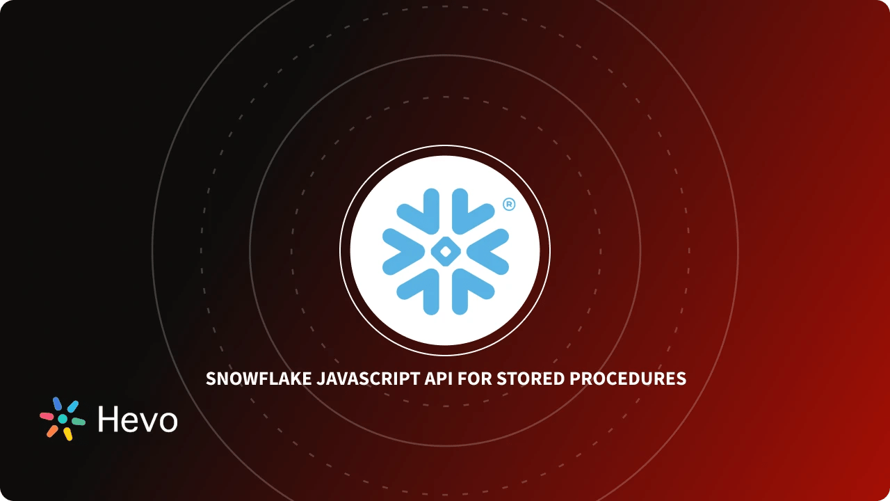 Using Snowflake JavaScript API for Stored Procedures Simplified 101 Learn Hevo