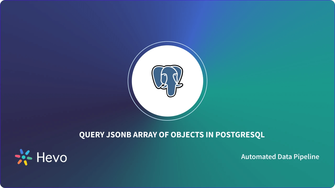 How to Query JSONB Array of Objects in PostgreSQL Hevo
