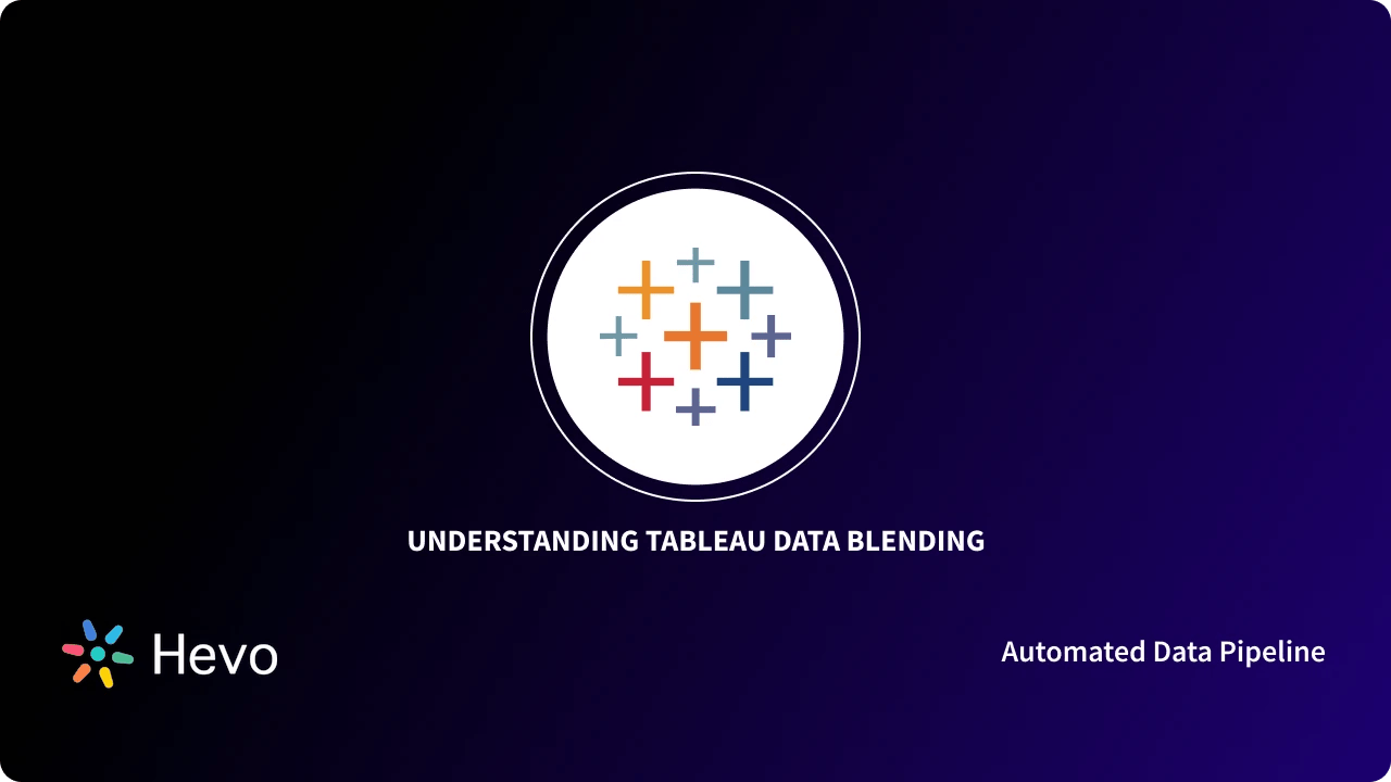 What is Data Blending in Tableau The Guide Learn Hevo