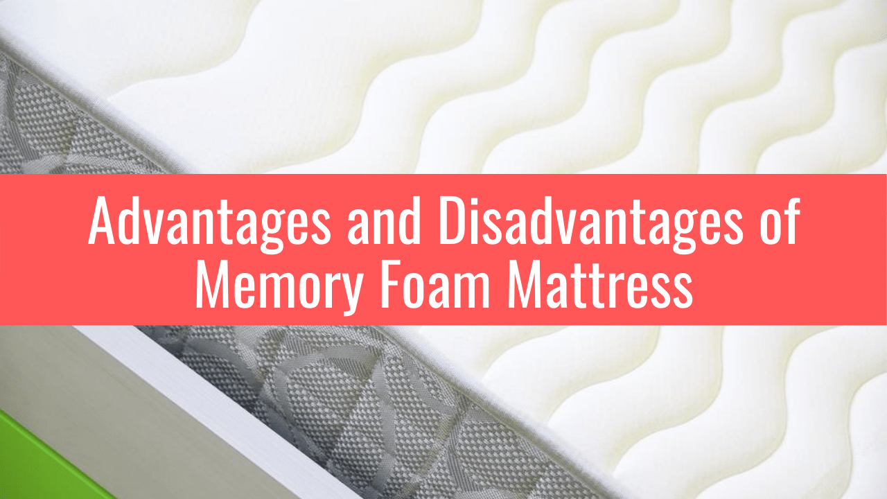 Disadvantages Of Memory Foam Mattress Advantages and Disadvantages of Memory Foam Mattress