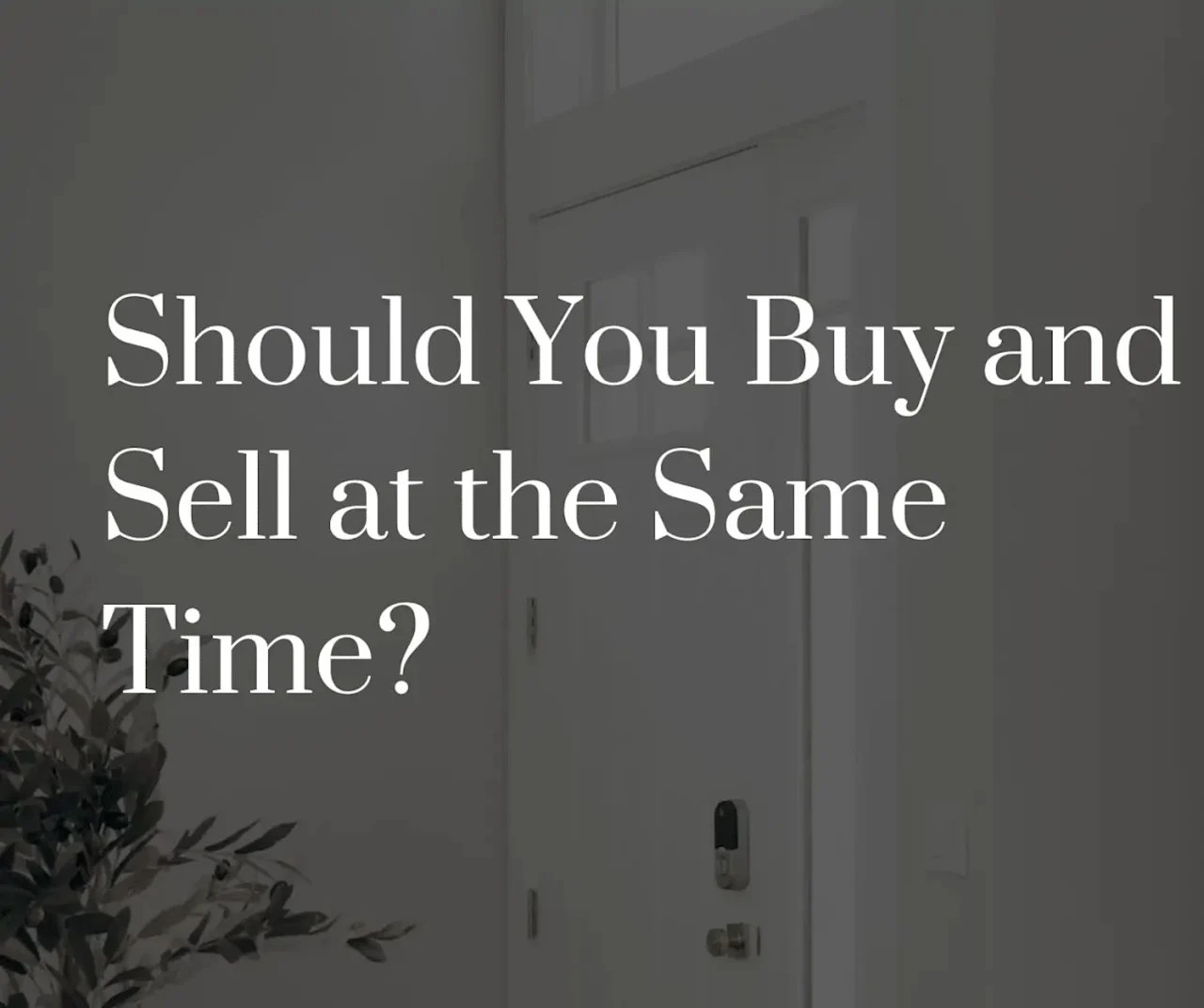 Should You Buy and Sell at the Same Time? ALIGN Real Estate
