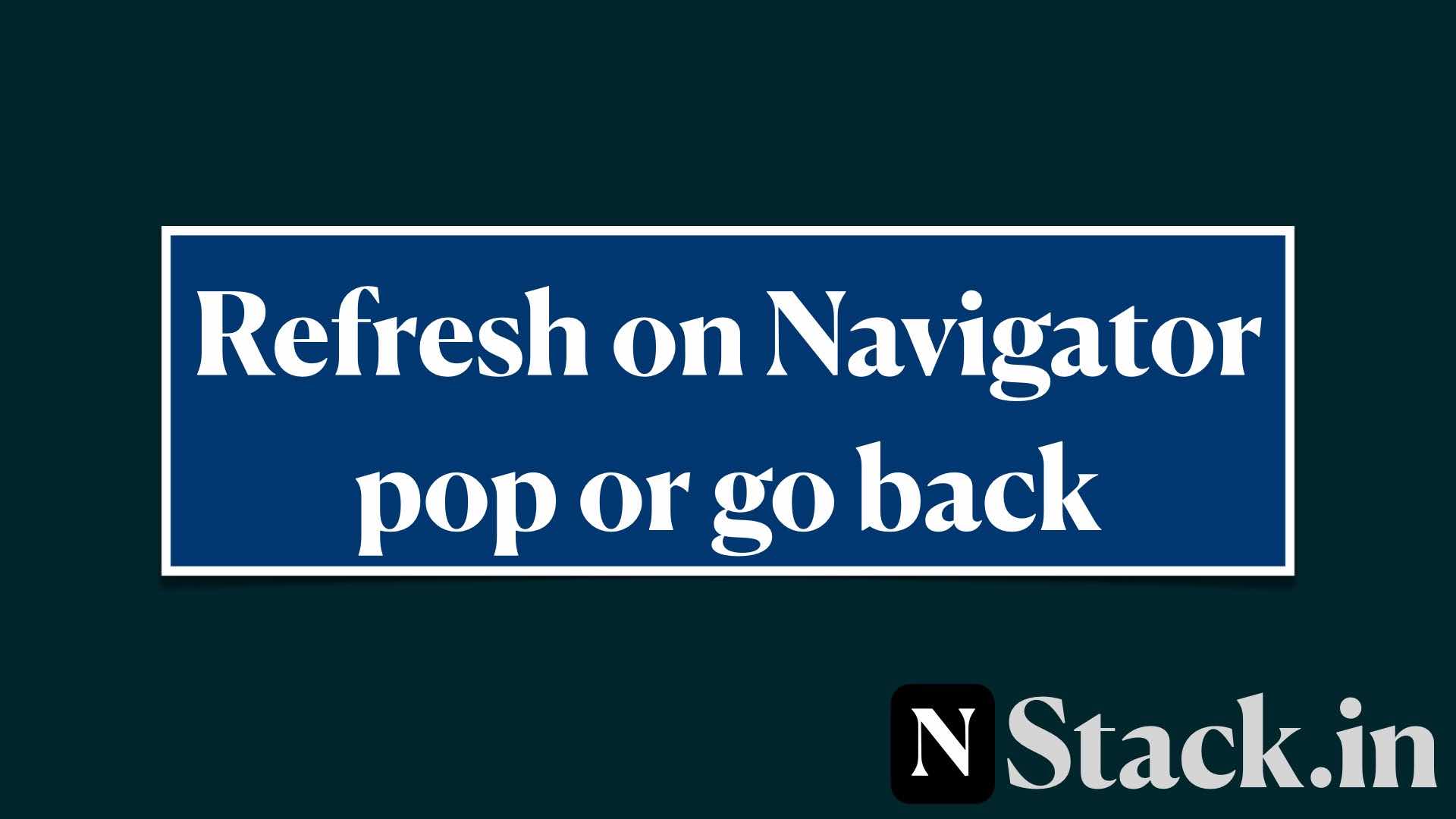 Flutter Refresh On Navigator Pop Or Go Back Nstack