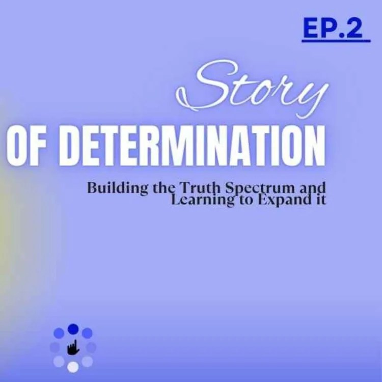 Story of Determination The Truth Spectrum Acast
