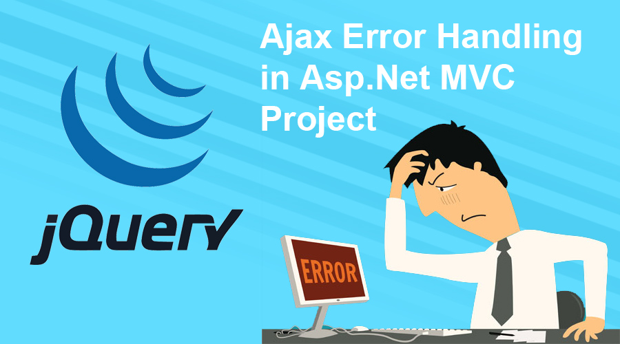 How to Implement jQuery Ajax Error handling in MVC Project