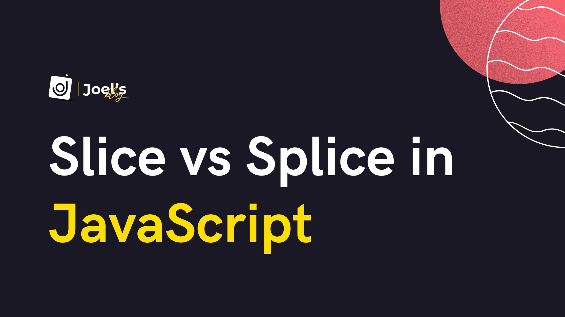 Slice vs. Splice in JavaScript Understanding the Differences and When