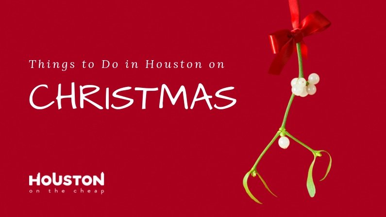 Free Activities On Christmas Day Im Houston 2022 Things To Do On Christmas Day 2021 In Houston: Activities, Events & More - Opera News