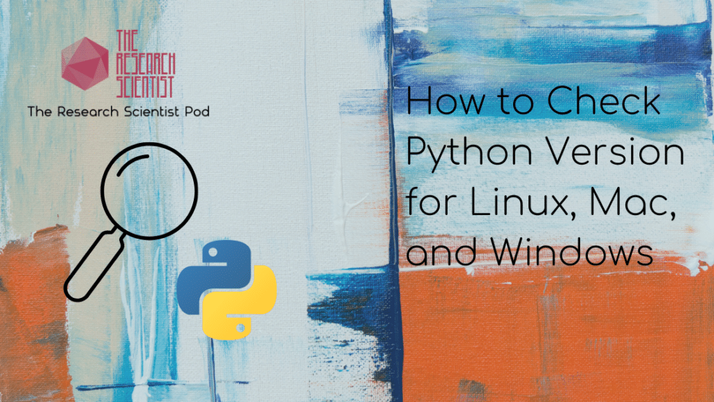 How to Check Python Version for Linux, Mac, and Windows The Research