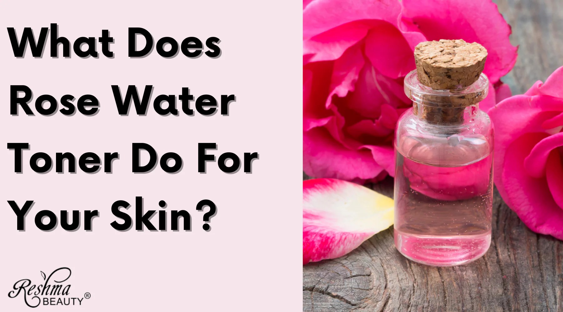 What Does Rosewater Toner Do For Skin? Reshma Beauty®