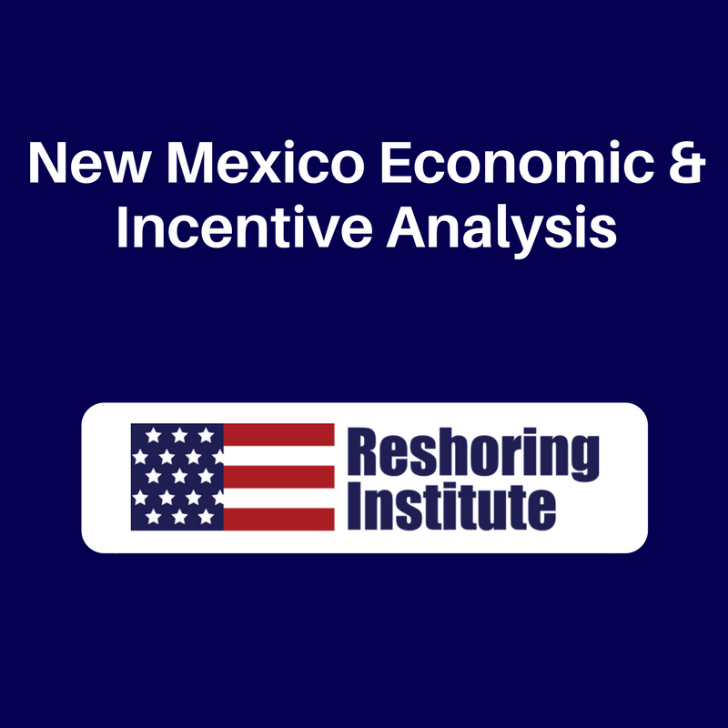 New Mexico Economic and Incentive Analysis Reshoring Institute Your Resource for Reshoring