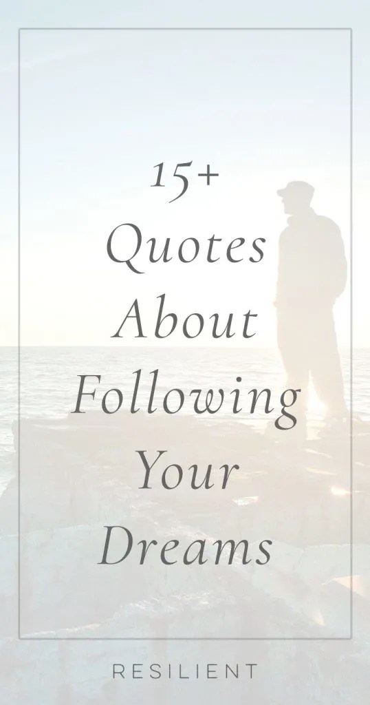 quotes about your dreams 16+ Inspiring Quotes About Following Your Dreams - Resilient
