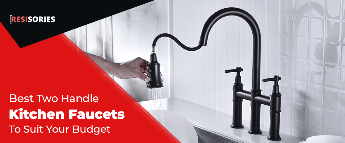 The 8 Best Two Handle Kitchen Faucets To Suit Your Budget in 2023 RESISORIES