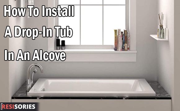 How to Install a Drop-in Tub in an Alcove