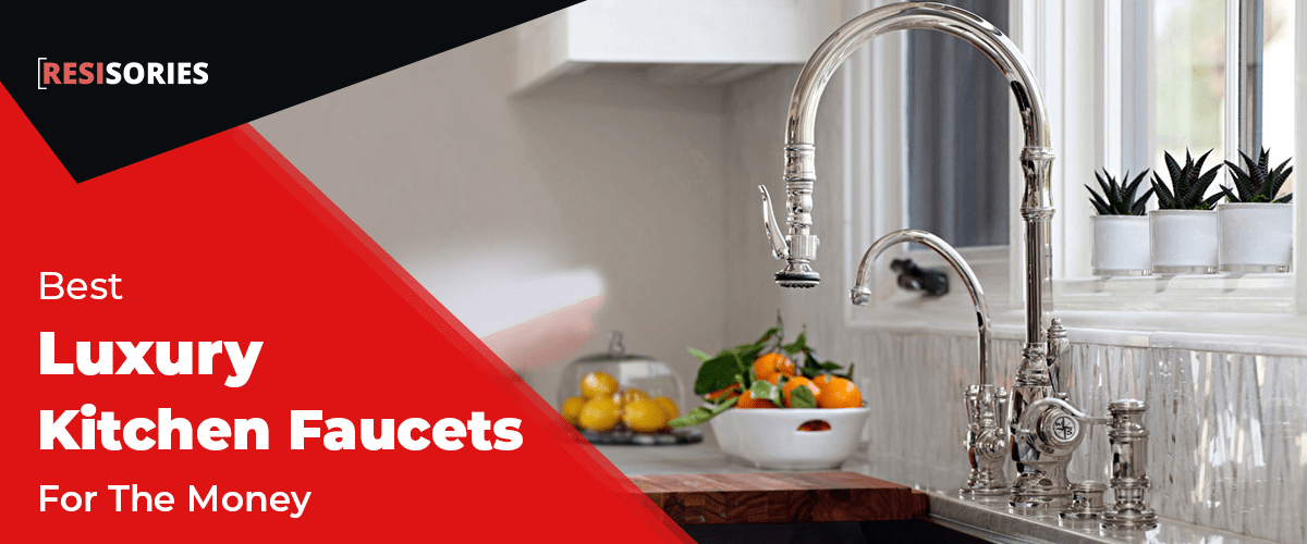 11 Best Luxury Kitchen Faucets For The Money In 2023 RESISORIES