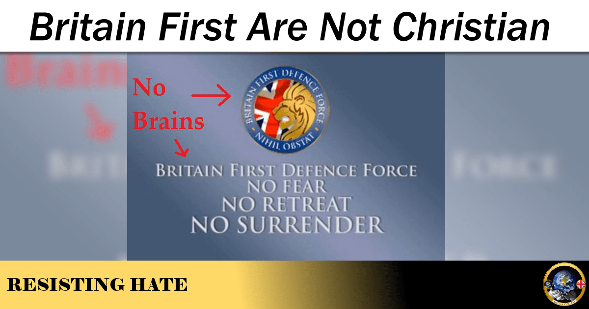 Britain First Are Not Christian Resisting Hate