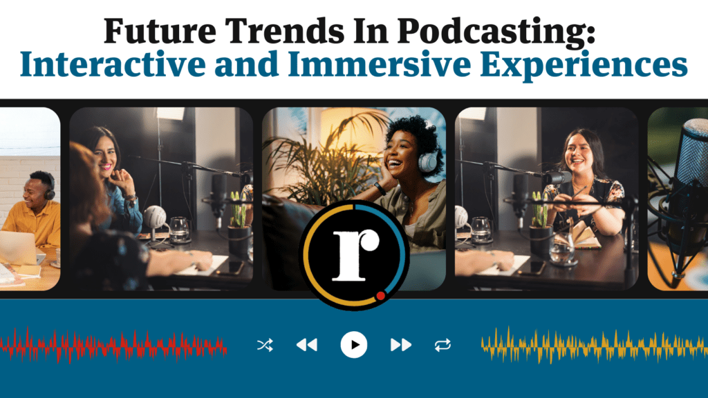 Explore the future of podcasting with interactive and immersive