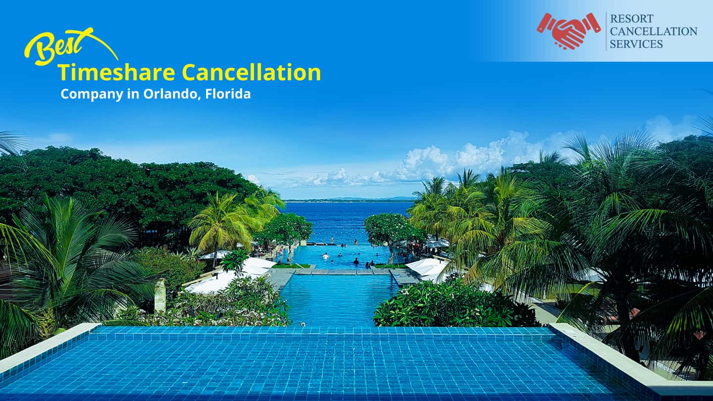 Best Timeshare Cancellation Company in Orlando, Florida Resort