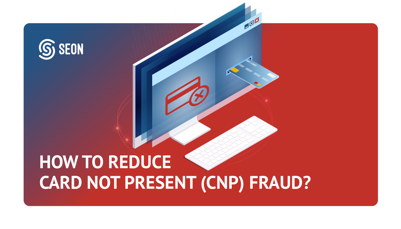 Card Not Present (CNP) Fraud What It Is & Solutions SEON