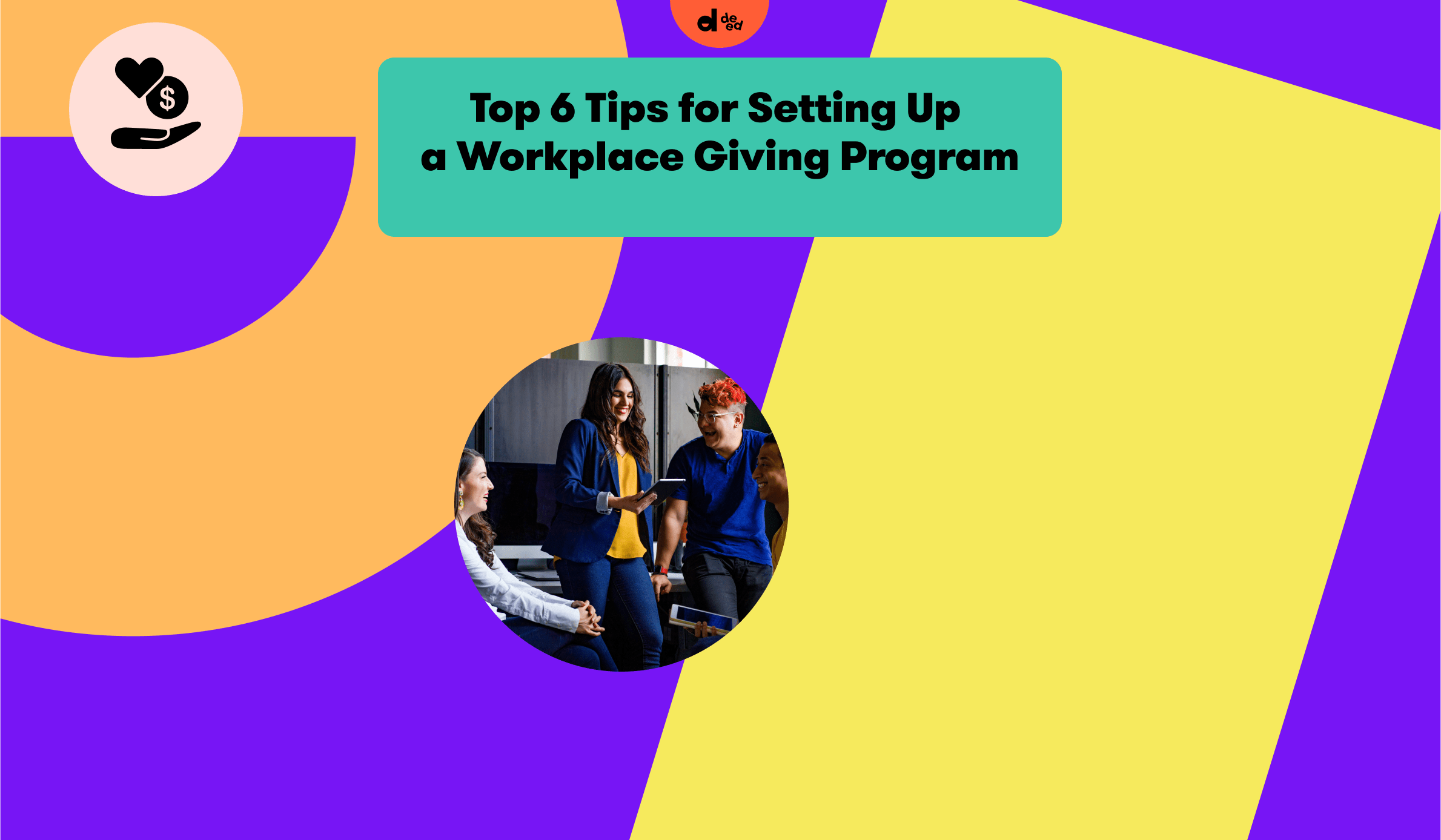 Top 6 Tips for Setting Up a Workplace Giving Program