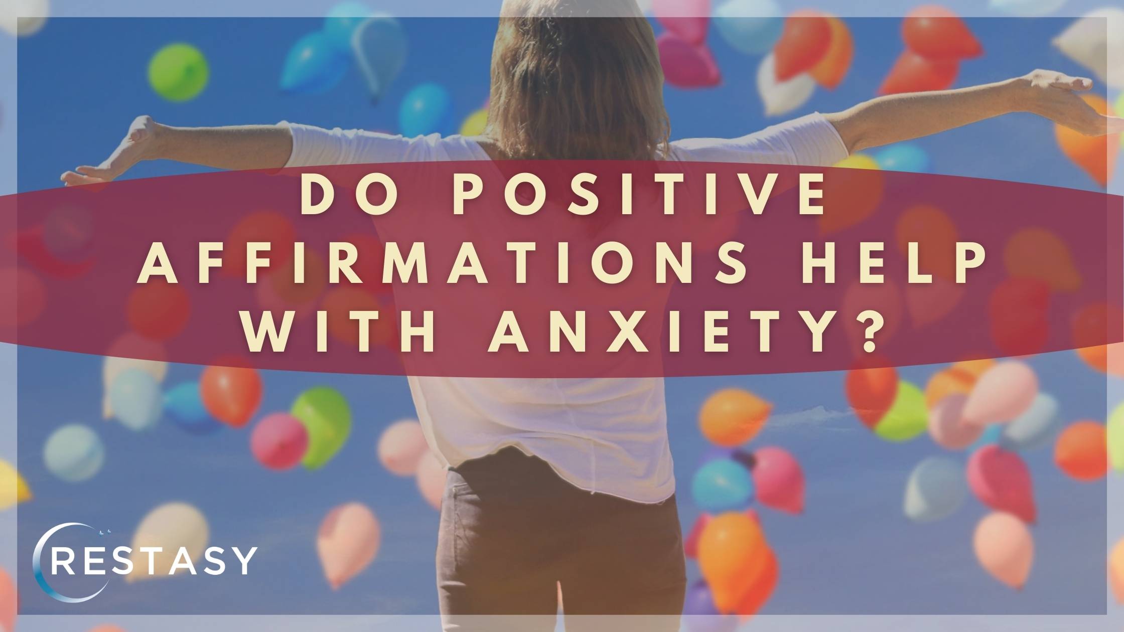 Do Positive Affirmations Help With Anxiety Restasy