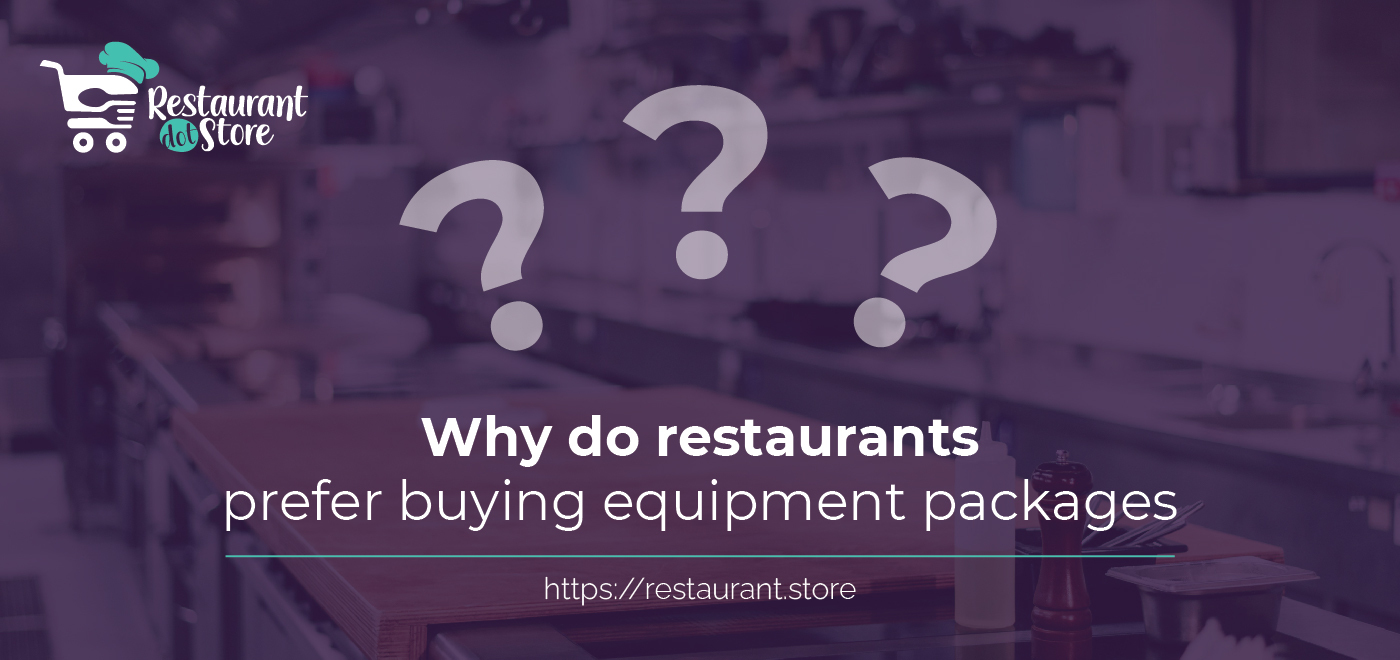 Equipment Packages 5 Big Reasons Restaurants Prefer Buying Them