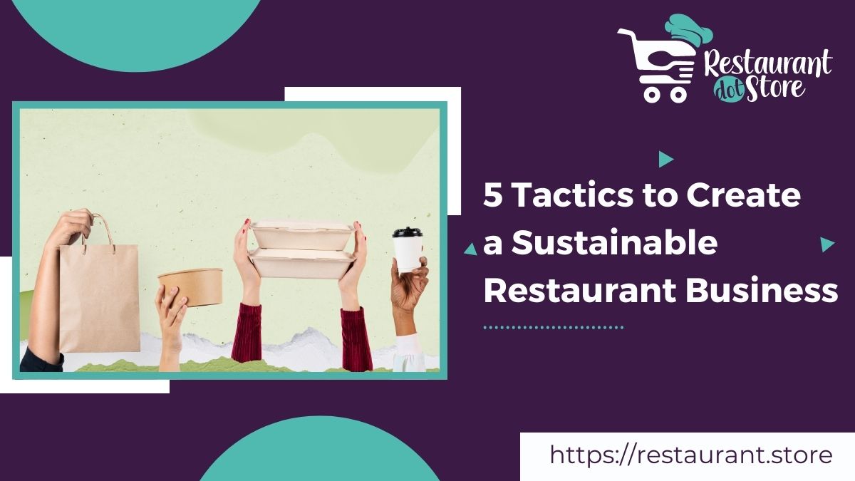 5 Tactics to Create a Sustainable Restaurant Business Restaurant.Store