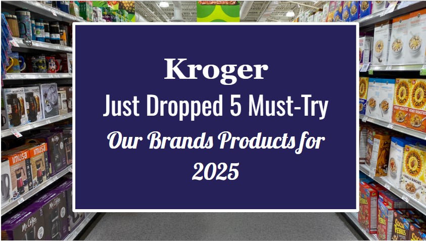 Kroger Just Dropped 5 Musttry Our Brands Products For 2025