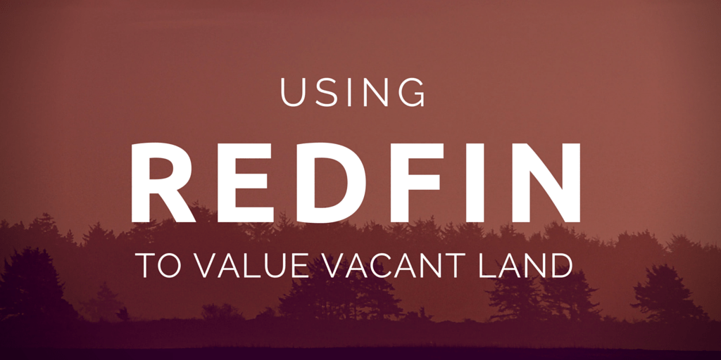 Using Redfin to Value Vacant Land REtipster