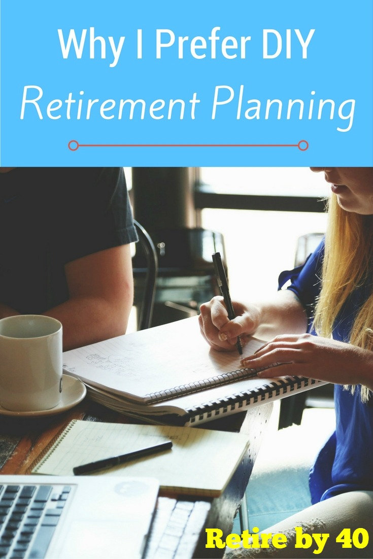 Why I Prefer DIY Retirement Planning Retire by 40