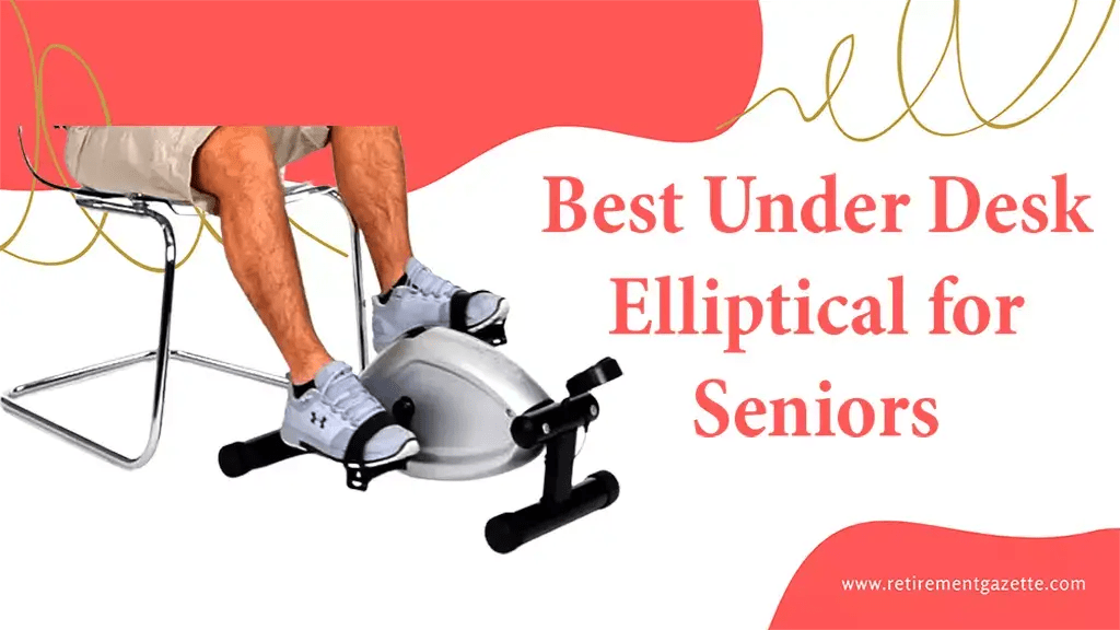 Best Under Desk Elliptical for Seniors (Most Popular 2022)