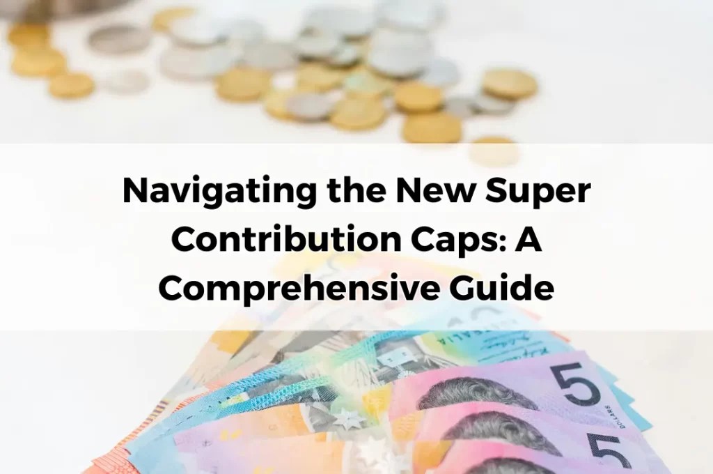 Navigating the New Super Contribution Caps A Comprehensive Guide
