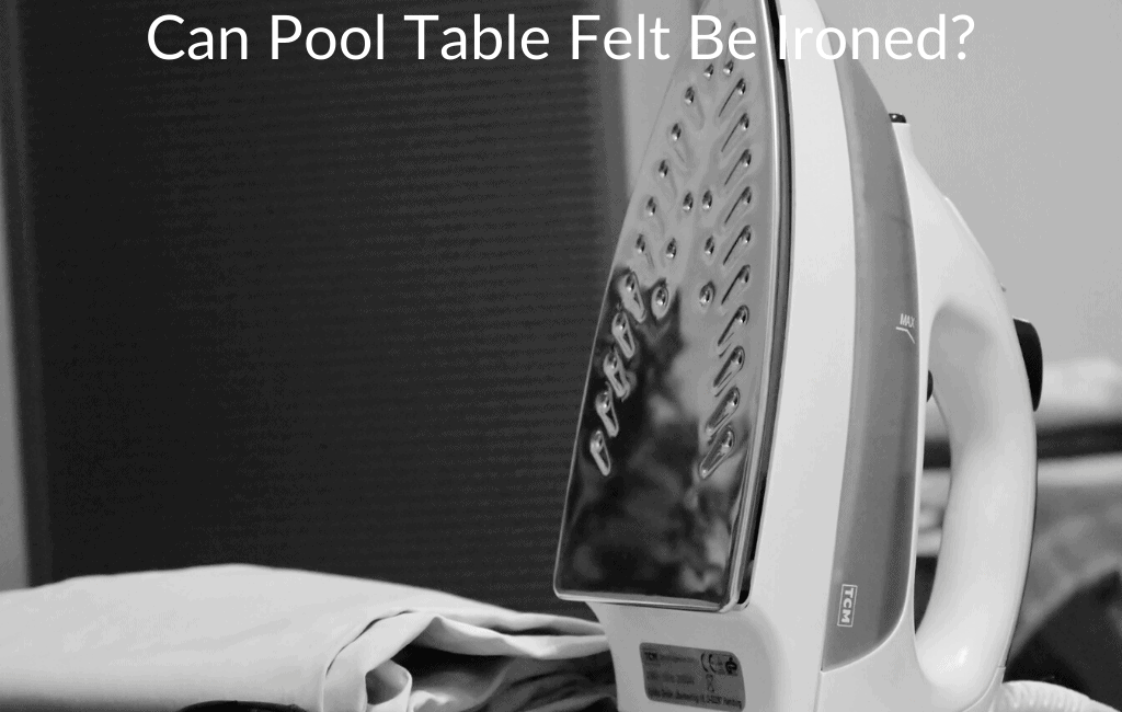 Can Pool Table Felt Be Ironed? August 2024