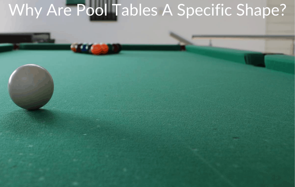 Why Are Pool Tables A Specific Shape? September 2024