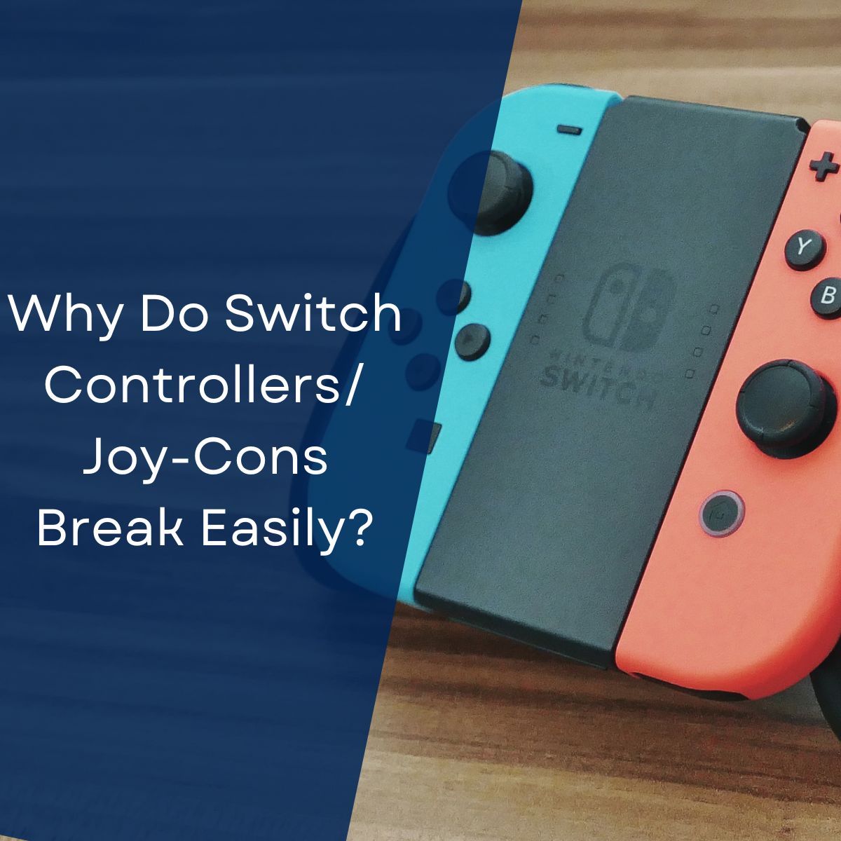 Why Do Switch Controllers Break Easily? (Do JoyCons?) September 2024