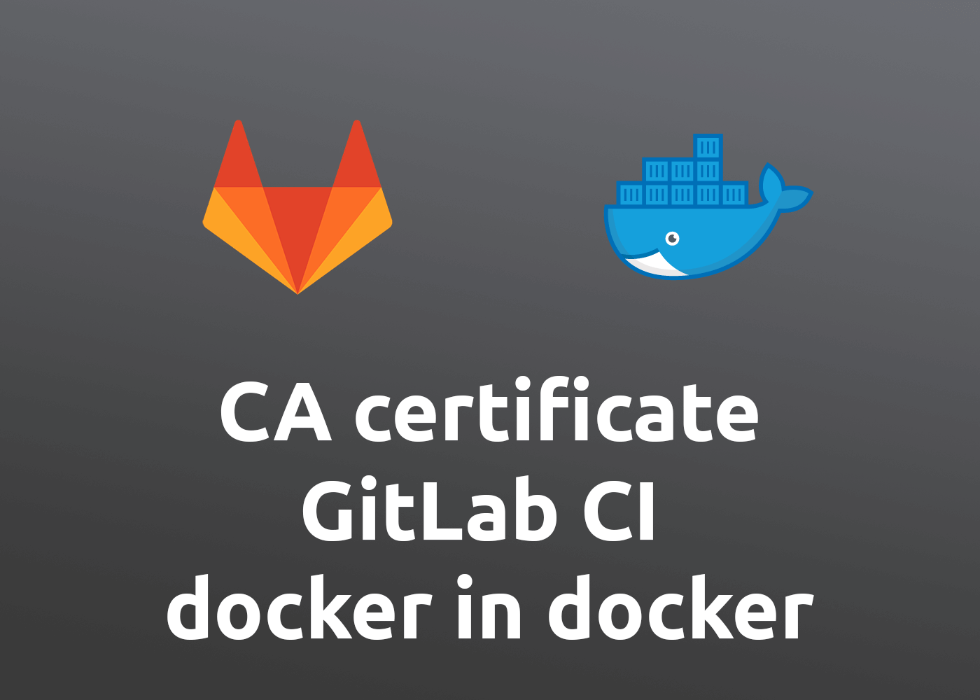 [Howto] Own CA certificate in GitLab CI with dind service