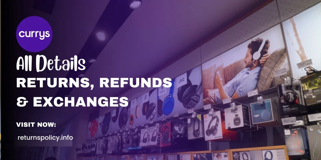 Currys Return Policy 2024 Guide to Easy Exchanges & Refunds